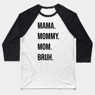 Mama. Mommy. Mom. Bruh. Baseball T-Shirt